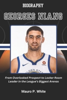 BIOGRAPHY OF GEORGES NIANG: From Overlooked Prospect to Locker Room Leader in the League’s Biggest Arenas B0F2FGH3BC Book Cover