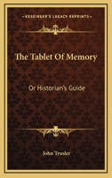The Tablet of Memory, or Historian's Guide 1140769022 Book Cover