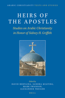 Heirs of the Apostles: Studies on Arabic Christianity in Honor of Sidney H. Griffith 9004367586 Book Cover