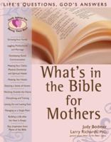 Whats in the Bible for Mothers: Lifes Questions, Gods Answers (What's in the Bible for...) 0764203851 Book Cover