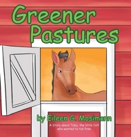 Greener Pastures: A Story About Toby, The Little Colt Who Wanted To Run Free B0CWLS5QR5 Book Cover