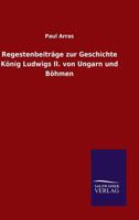 Regestenbeitrage Zur Geschichte Konig Ludwigs II. Von Ungarn Und Bohmen 3846024236 Book Cover