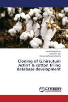 Cloning of G.Hirsutum Actin1 & Cotton Tilling Database Development 3659345520 Book Cover