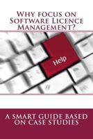 Why Focus on Software Licence Management?: A Smart Guide Based on Case Studies 1974640108 Book Cover