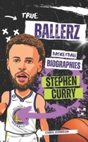 True Ballerz: Stephen Curry: Basketball Biographies For Kids (Ballerz - Basketball Books For Kids) B0F1M16BKS Book Cover