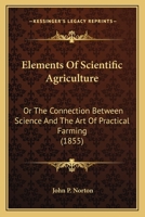 Elements of Scientific Agriculture Or, the Connection Between Science and the Art of Practical Farming 1015210171 Book Cover