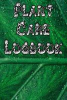 Plant Care Logbook: Record Plant Care, Watering, Special Care, Diseases, Soil Types, Temperatures and Pests 1073327469 Book Cover