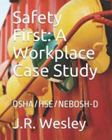 Safety First : A Workplace Case Study: Osha/Hse/Nebosh-D 1729125743 Book Cover