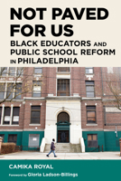Not Paved for Us: Black Educators and Public School Reform in Philadelphia B0FN8FZL9X Book Cover