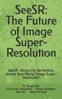 SeeSR: The Future of Image Super-Resolution: SeeSR: Advancing Semantics-Aware Real-World Image Super-Resolution B0DTT52MDP Book Cover