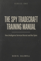 Spy Tradecraft Training Manual: How Intelligence Services Recruit and Run Spies (The Spy Tradecraft Training Manual series) B0GQSSXMQN Book Cover