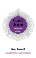 Knowledge in a Nutshell: Carl Jung: The complete guide to the great psychoanalyst, including the unconscious, archetypes and the self 1789505755 Book Cover