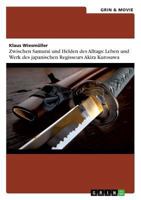 Zwischen Samurai und Helden des Alltags: Leben und Werk des japanischen Regisseurs Akira Kurosawa 3656466025 Book Cover