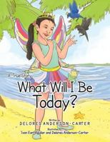 What Will I Be Today? 1493196855 Book Cover