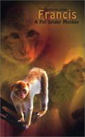 Francis, a Pet Spider Monkey 1403333130 Book Cover