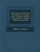 Description Historique Des Monnaies Frapp�es Sous L'empire Romain, Commun�ment Appel�es M�dailles Imp�riales 1533294933 Book Cover
