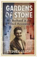 Gardens of Stone: My Boyhood in the French Resistance 1444760599 Book Cover