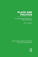 Place and Politics: The Geographical Mediation of State and Society 1138798665 Book Cover