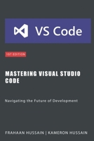 Mastering Visual Studio Code: Navigating the Future of Development B0CTGJXYPX Book Cover