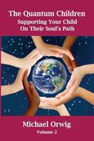 The Quantum Children: Supporting Your Child on Their Soul's Path 1513639773 Book Cover
