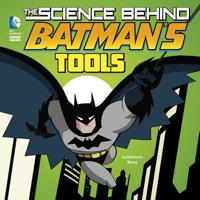 The Science Behind Batman's Tools 151572042X Book Cover