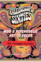 Kaleidoscope Sixties: Mod & Psychedelic Art to Color 1969344032 Book Cover