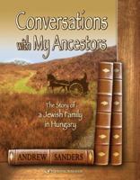 Conversations with My Ancestors: The Story of a Jewish Family in Hungary 1791845495 Book Cover