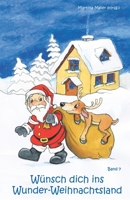 Wünsch dich ins Wunder-Weihnachtsland Band 7: Erzählungen, Märchen und Gedichte zur Advents- und Weihnachtszeit 3861964074 Book Cover