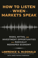 How to Listen When Markets Speak: Risks, Myths, and Investment Opportunities in a Radically Reshaped Economy 0593727495 Book Cover