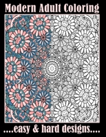 Modern Adult Coloring Easy & Hard Designs: One Sided Large Sheets With Pretty Detailed Art For Hours Of Enjoyment (Relaxation Techniques) B08KSPDC73 Book Cover
