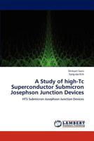 A Study of high-Tc Superconductor Submicron Josephson Junction Devices 365922779X Book Cover