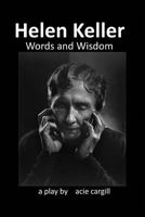 Helen Keller, Words and Wisdom: A Biographical Play 1976099870 Book Cover