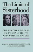 The Limits of Sisterhood: The Beecher Sisters on Women's Rights and Woman's Sphere (Gender and American Culture) 0807817686 Book Cover