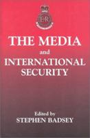 The Media and International Security (The Sandhurst Conference Series) 0714644064 Book Cover