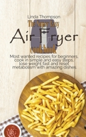The Super Easy Air Fryer cookbook: Most wanted recipes for beginners, cook in simple and easy steps, lose weight fast and reset metabolism with amazing dishes 1802190228 Book Cover