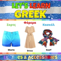Let's Learn Greek: Сlothes & Accessories: Greek Words Picture Book With English Translation. Improve Your Greek Vocabulary. My First Book of Greek ... Kids. Learning Greek Language For Children B091WHY4NC Book Cover