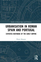 Urbanisation in Roman Spain and Portugal: Civitates Hispaniae in the Early Empire 0367900777 Book Cover