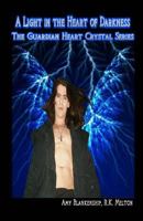 A Light in the Heart of Darkness: The Guardian Heart Crystal Series 1456339338 Book Cover