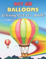 Hot Air Balloons Coloring Book For Adults: Fun And Easy Hot Air Balloon Coloring Book For Adults Featuring 30 Images To Color the Page | Gift For Adults B09BLGFD8Z Book Cover