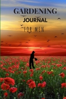 GARDENING JOURNAL FOR MEN: PLANT TRACKER, SHOPPING LIST, PLOT PLANS, HANGING BASKET INFO AND SO MUCH MORE 1693230275 Book Cover