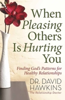 When Pleasing Others Is Hurting You: Finding God's Patterns for Healthy Relationships 0736927786 Book Cover