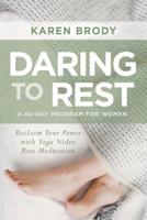 Daring to Rest: Reclaim Your Power with Yoga Nidra Rest Meditation 1622039092 Book Cover