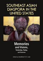 Southeast Asian Diaspora in the United States: Memories and Visions, Yesterday, Today, and Tomorrow 1443863645 Book Cover