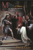 The Myth of Nations: The Medieval Origins of Europe 0691114811 Book Cover