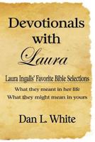 Devotionals With Laura: Laura Ingalls' Favorite Bible Selections, What they meant in her life, What they might mean in yours 1441432612 Book Cover