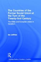 The Countries of the Former Soviet Union at the Turn of the Twenty-First Century: The Baltic and European States in Transition 0415648963 Book Cover