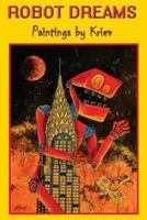 Robot Dreams: Paintings by Kriev 1977727069 Book Cover