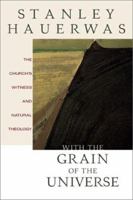 With the Grain of the Universe: The Churchs Witness and Natural Theology 1587430169 Book Cover