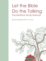 Let the Bible Do the Talking: Foundations Study Manual 0984810498 Book Cover