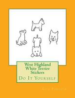 West Highland White Terrier Stickers: Do It Yourself 1541005023 Book Cover